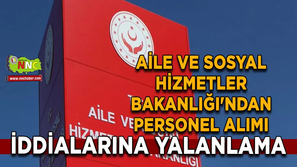 Aile ve Sosyal Hizmetler Bakanlığı'ndan personel alımı iddialarına yalanlama