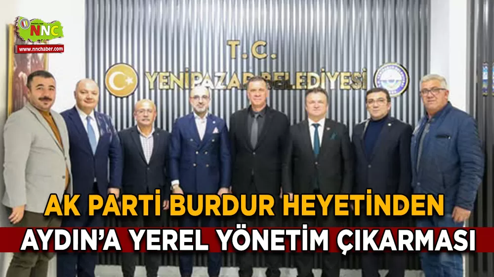 AK Parti Burdur heyetinden Aydın’a yerel yönetim çıkarması