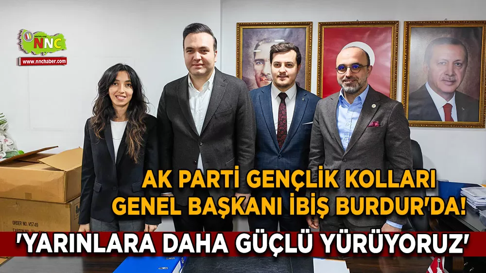 AK Parti Gençlik Kolları Genel Başkanı İbiş Burdur'da! 'Yarınlara daha güçlü yürüyoruz'