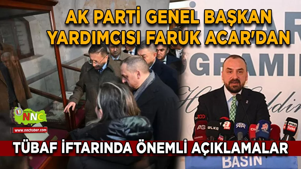 AK Parti Genel Başkan Yardımcısı Faruk Acar'dan TÜBAF iftarında önemli açıklamalar