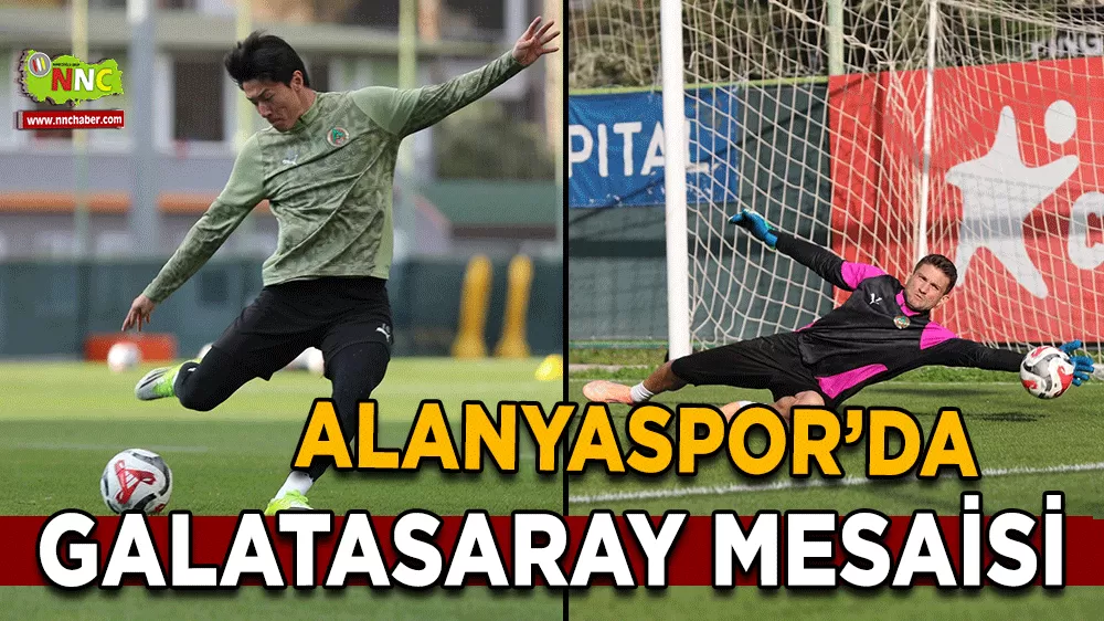 Alanyaspor’da Galatasaray mesaisi başladı