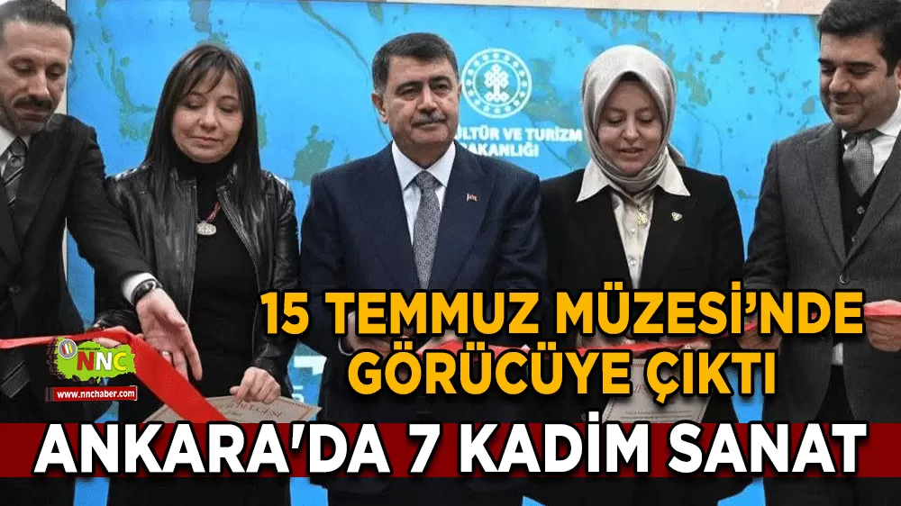 Ankara'da 7 kadim sanat 15 Temmuz Müzesi’nde görücüye çıktı