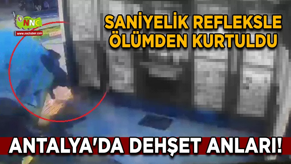 Antalya'da dehşet anları! Saniyelik refleksle ölümden kurtuldu