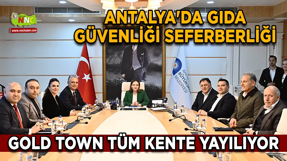 Antalya'da gıda güvenliği seferberliği Gold Town tüm kente yayılıyor