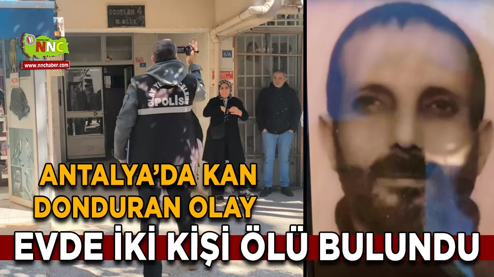 Antalya’da kan donduran olay Evde iki kişi ölü bulundu