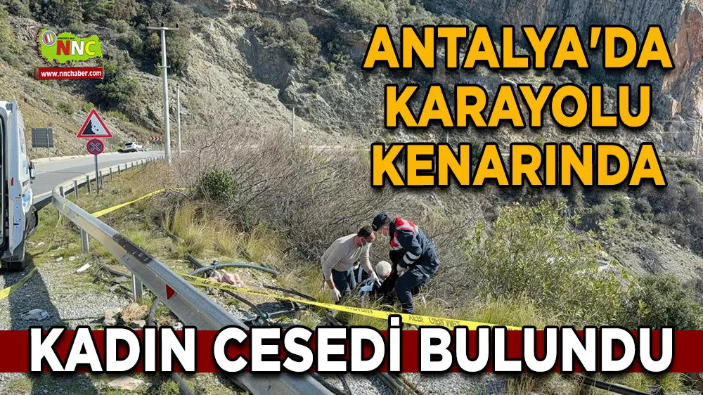  Antalya'da karayolu kenarında kadın cesedi bulundu