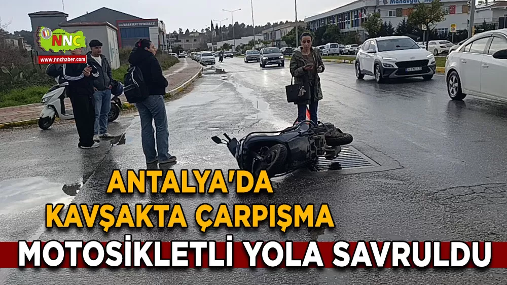 Antalya'da kavşakta çarpışma Motosikletli yola savruldu