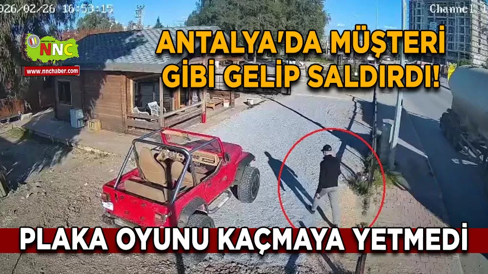 Antalya'da müşteri gibi gelip saldırdı! Plaka oyunu kaçmaya yetmedi