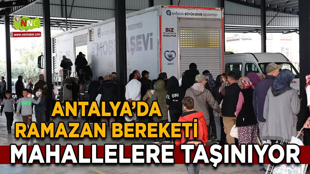 Antalya'da Ramazan mesaisi Mobil aşevi mahalle mahalle gezecek