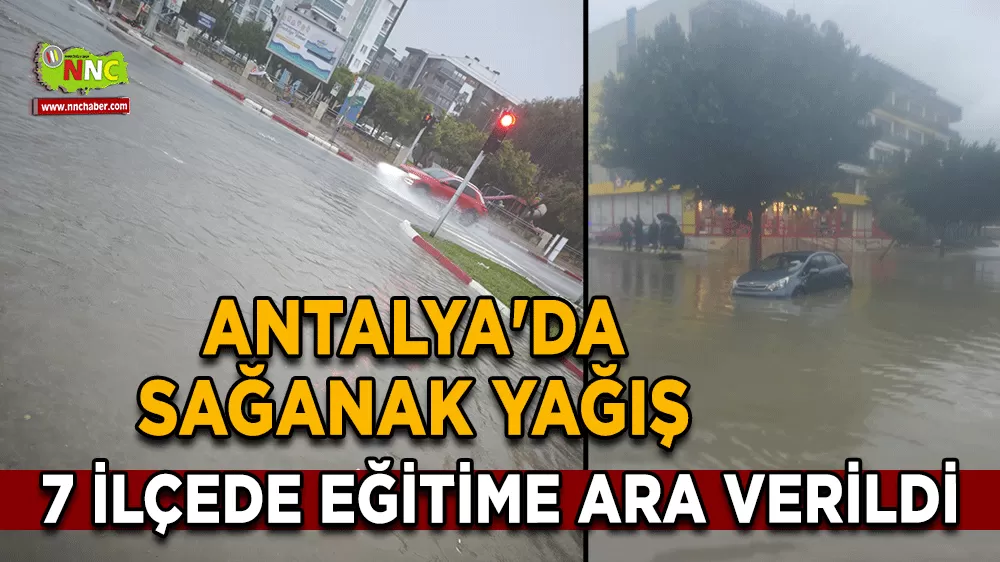 Antalya'da sağanak yağış 7 ilçede eğitime ara verildi