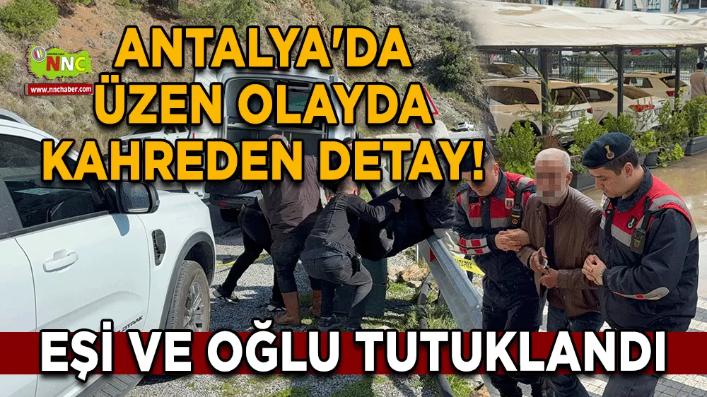 Antalya'da üzen olayda kahreden detay! Eşi ve oğlu tutuklandı