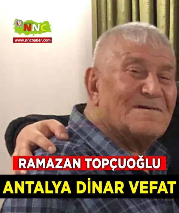 Antalya Dinar Vefat Ramazan Topçuoğlu