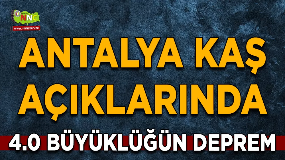 Antalya Kaş açıklarında 4.0 büyüklüğün deprem