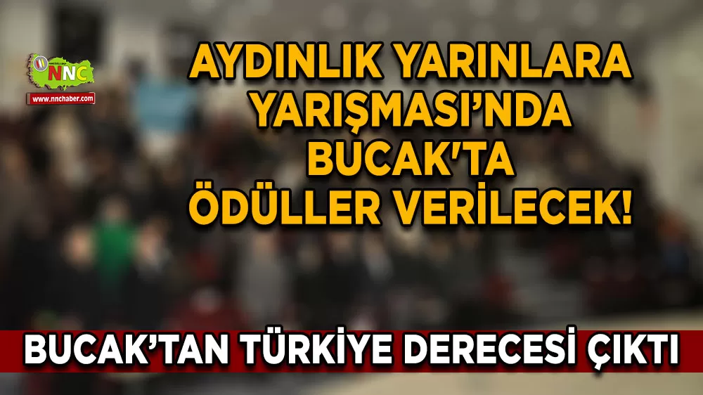 Aydınlık Yarınlara Yarışması’nda Bucak'ta ödüller verilecek! Bucak’tan Türkiye derecesi çıktı