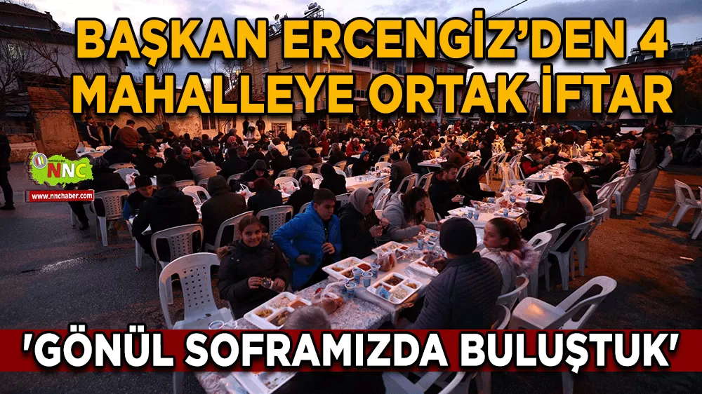 Başkan Ercengiz’den 4 mahalleye ortak iftar 'Gönül soframızda buluştuk'
