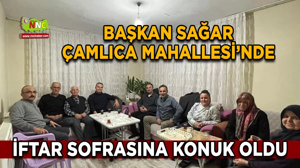 Başkan Sağar Çamlıca Mahallesi’nde iftar sofrasına konuk oldu