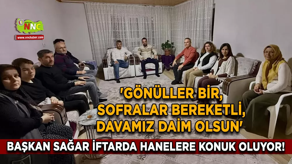 Başkan Sağar iftarda hanelere konuk oluyor! 'Gönüller bir, sofralar bereketli, davamız daim olsun' 