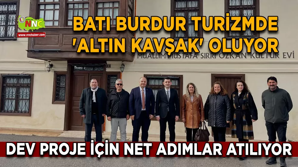 Batı Burdur turizmde 'Altın Kavşak' oluyor Dev proje için net adımlar atılıyor