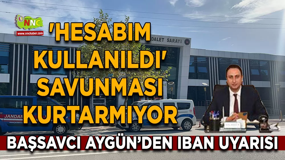 Bucak Başsavcısı Aygün’den IBAN uyarısı 'Hesabım kullanıldı' savunması kurtarmıyor