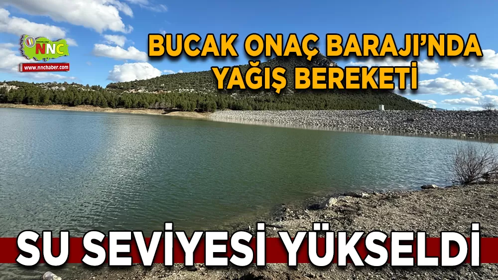 Bucak Onaç Barajı’nda yağış bereketi Su seviyesi yükseldi