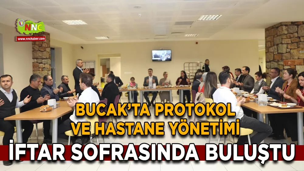 Bucak’ta protokol ve hastane yönetimi iftar sofrasında buluştu