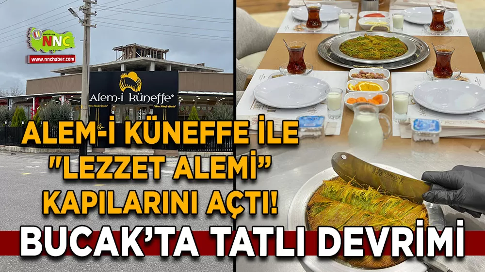 Bucak’ta tatlı devrimi Alem-i Küneffe ile 'Lezzet Alemi' kapılarını açtı!