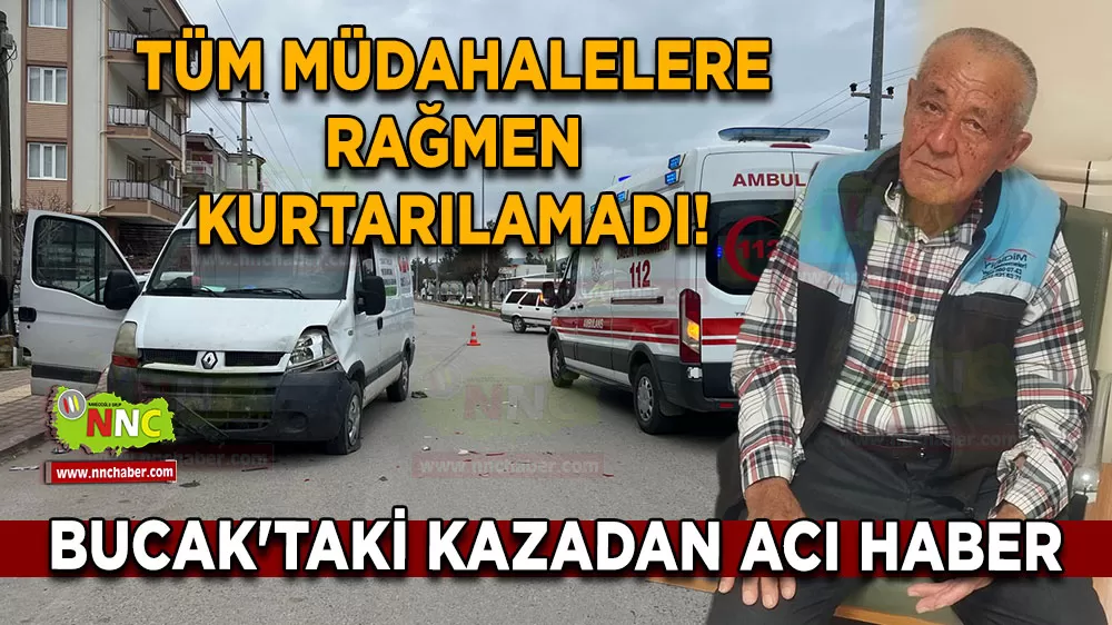 Bucak'taki kazadan acı haber Tüm müdahalelere rağmen kurtarılamadı!
