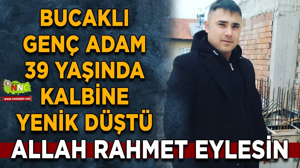 Bucaklı genç adam 39 yaşında kalbine yenik düştü