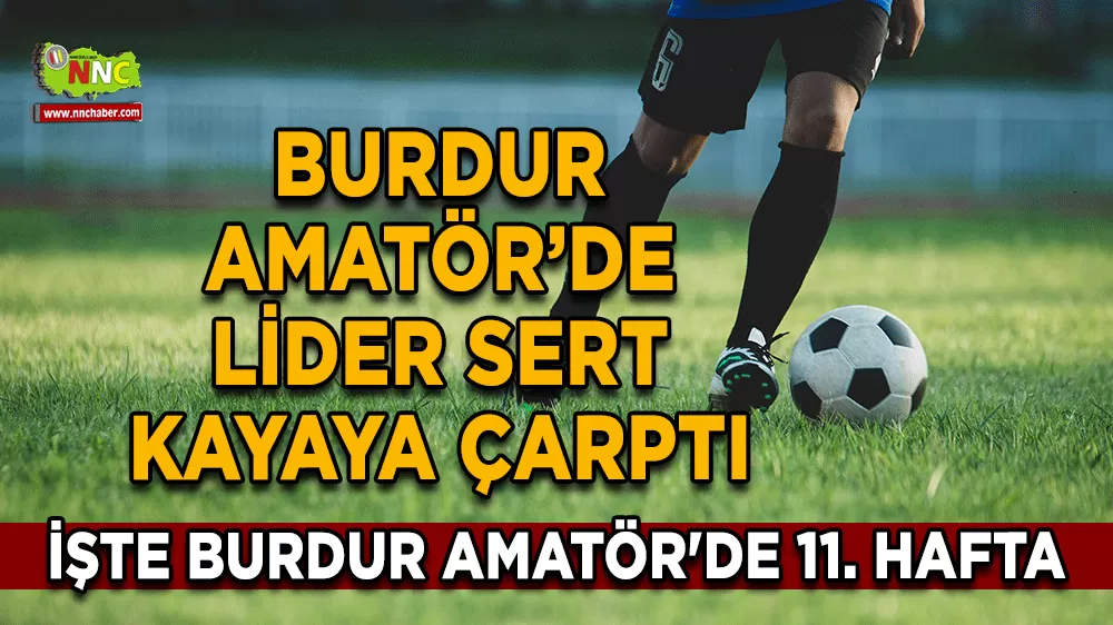Burdur Amatör’de lider sert kayaya çarptı İşte Burdur Amatör'de 11. hafta