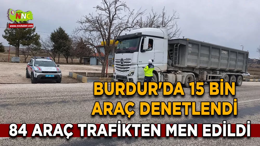 Burdur'da 15 bin araç denetlendi, 84 araç trafikten men edildi