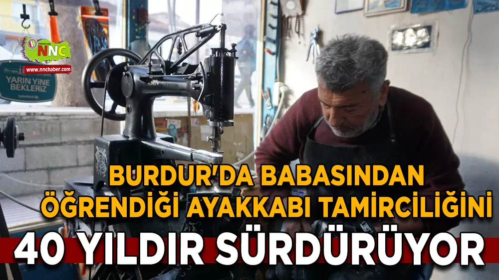 Burdur'da babasından öğrendiği ayakkabı tamirciliğini 40 yıldır sürdürüyor