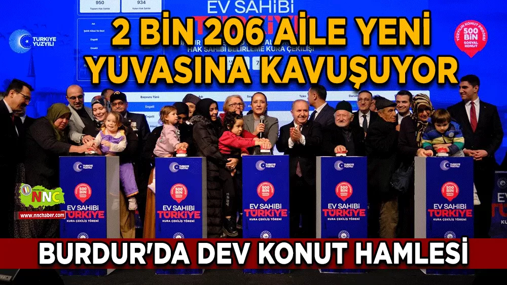 Burdur'da dev konut hamlesi 2 Bin 206 aile yeni yuvasına kavuşuyor