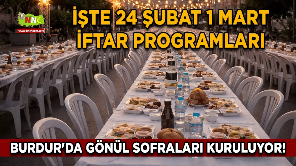 Burdur'da gönül sofraları kuruluyor! İşte 24 Şubat 1 Mart iftar programları