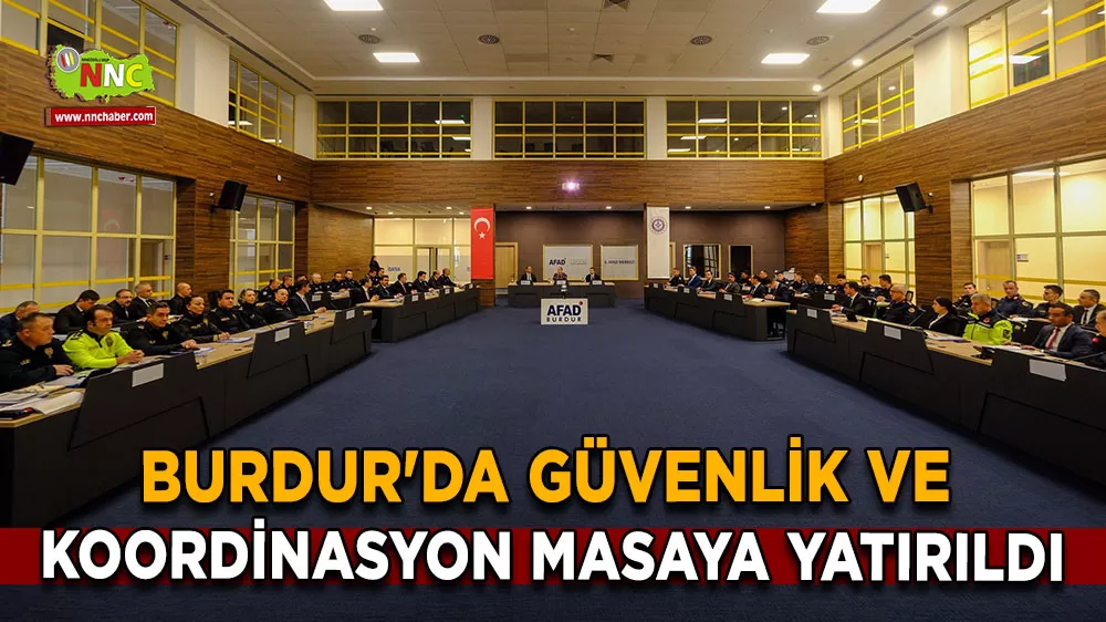 Burdur'da güvenlik ve koordinasyon masaya yatırıldı