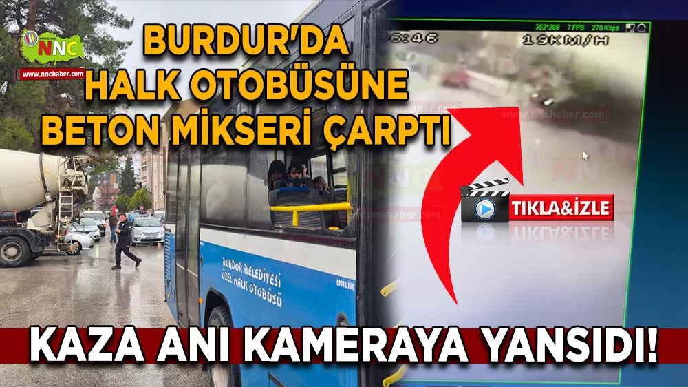 Burdur'da halk otobüsüne beton mikseri çarptı Kaza anı kameraya yansıdı!
