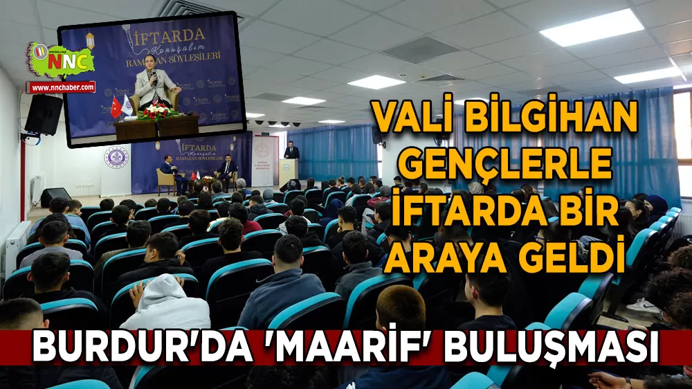 Burdur'da 'Maarif' buluşması Vali Bilgihan gençlerle iftarda bir araya geldi