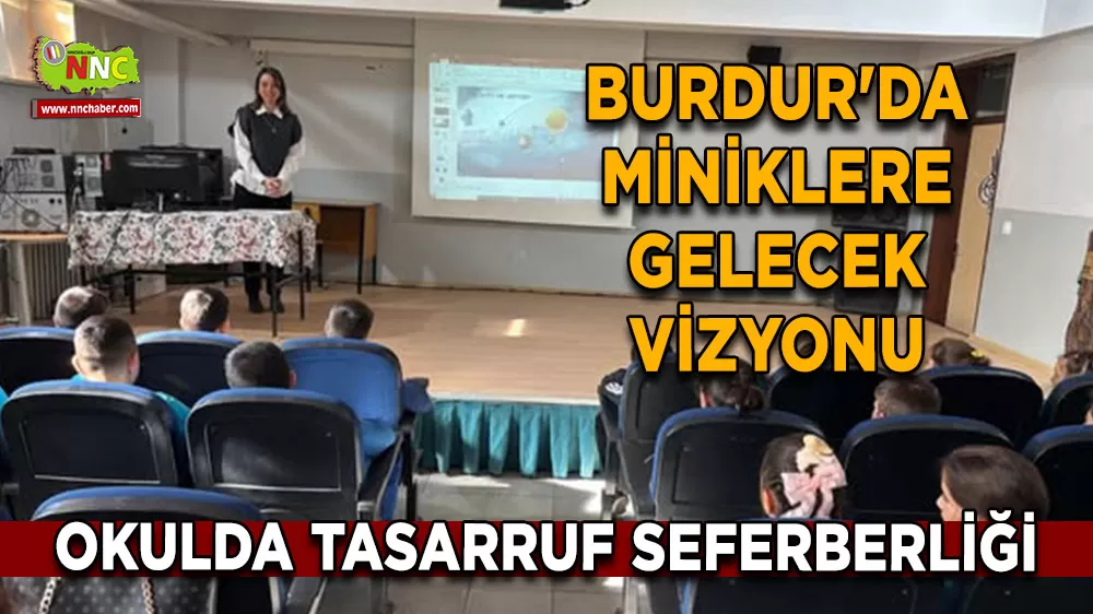 Burdur'da miniklere gelecek vizyonu Okulda tasarruf seferberliği