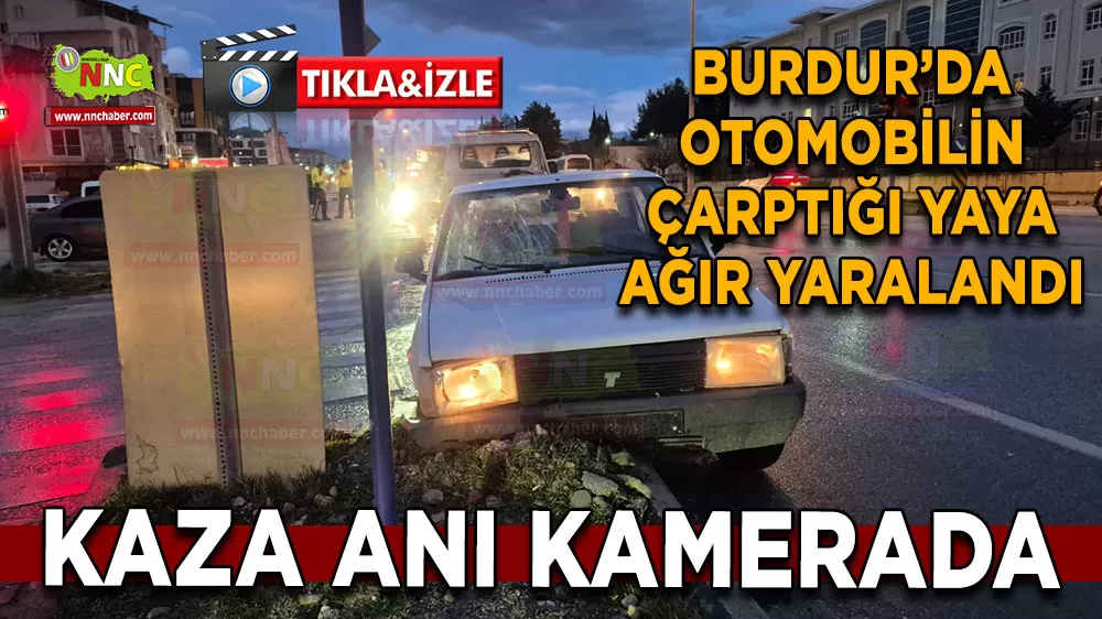 Burdur’da otomobilin çarptığı yaya ağır yaralandı Kaza anı kamerada