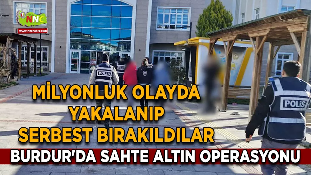 Burdur'da sahte altın operasyonu Milyonluk olayda yakalanıp serbest bırakıldılar