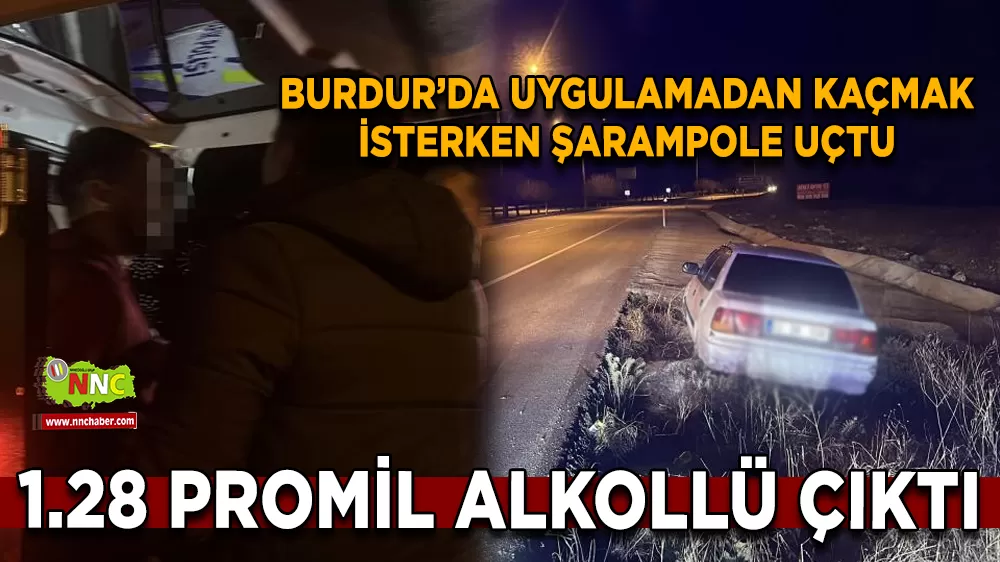 Burdur’da uygulamadan kaçmak isterken şarampole uçtu 1.28 Promil alkollü çıktı