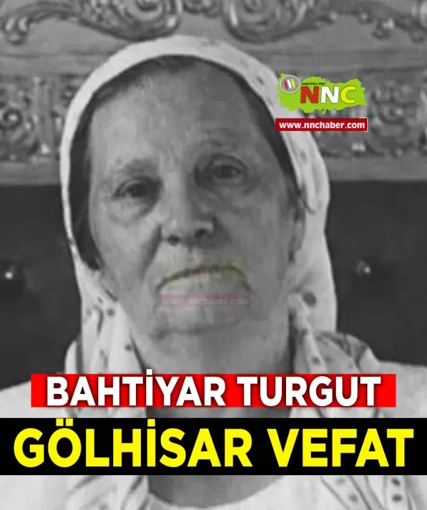 Burdur Gölhisar Bahtiyar Turgut hayatını kaybetti
