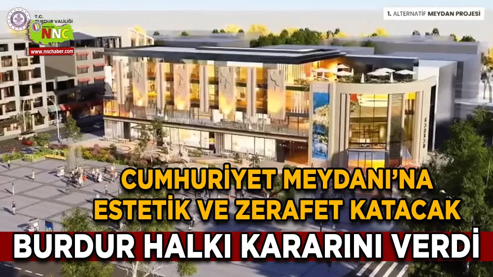 Burdur halkı kararını verdi Cumhuriyet Meydanı’na estetik ve zerafet katacak