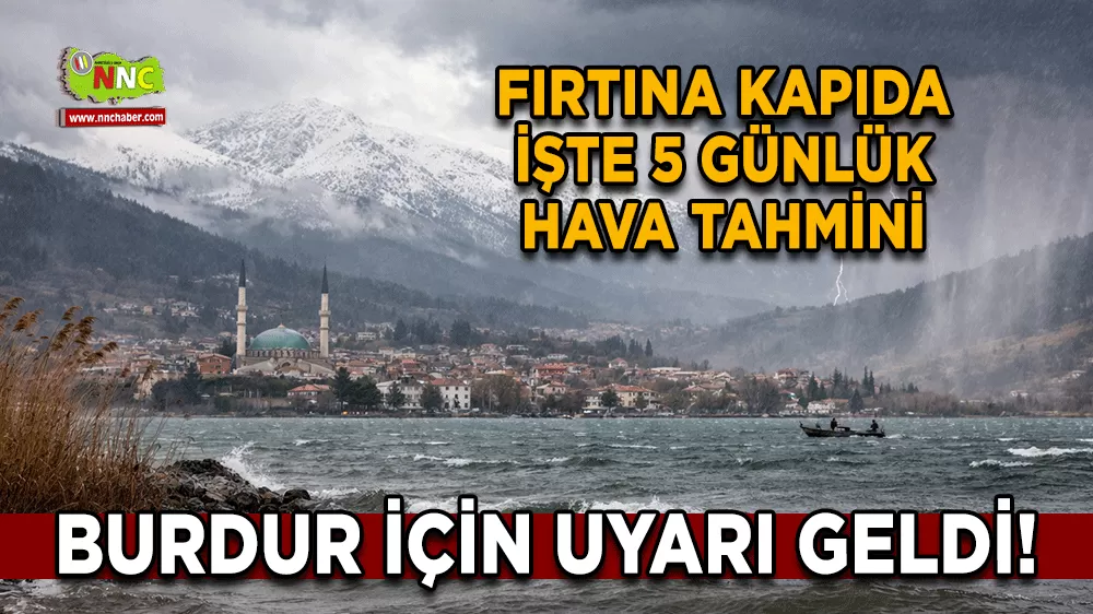 Burdur için uyarı geldi! Fırtına kapıda İşte 5 günlük hava tahmini