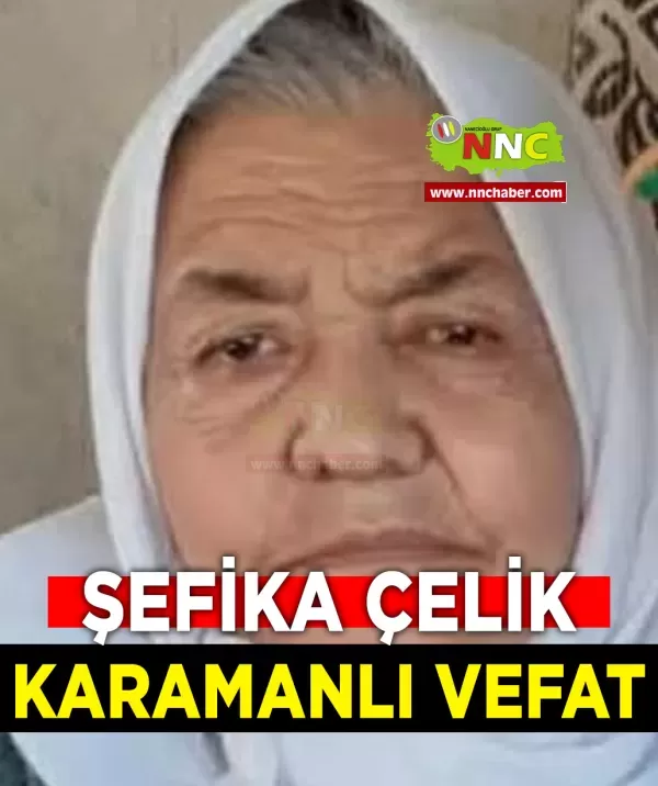 Burdur ili Karamanlı ilçesi Şefika Çelik hayatını kaybetmiştir