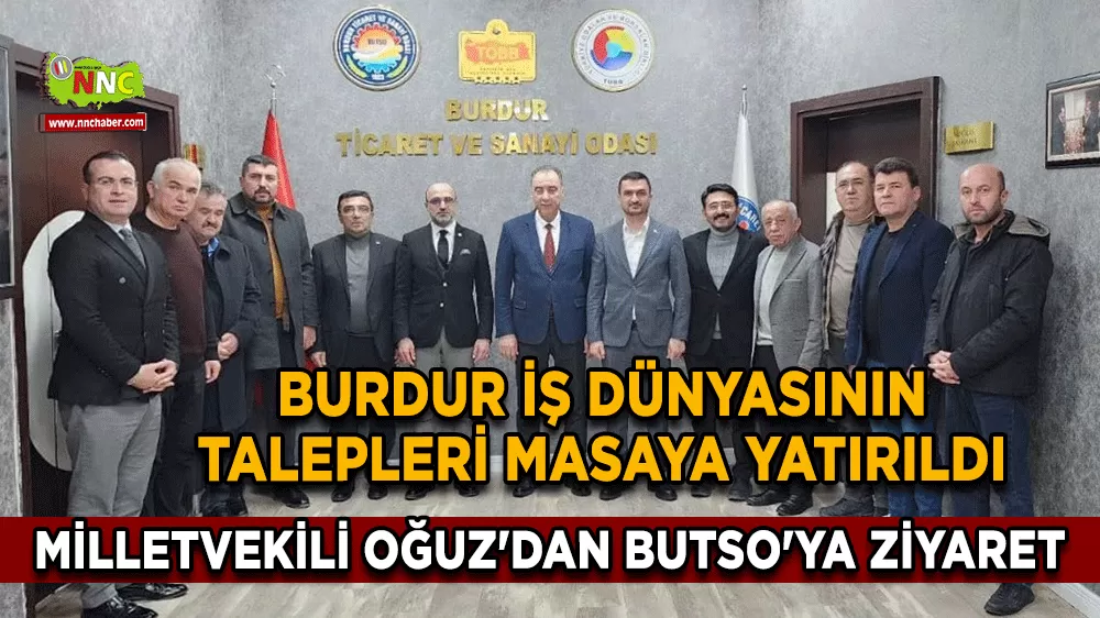 Burdur iş dünyasının talepleri masaya yatırıldı Milletvekili Oğuz'dan BUTSO'ya ziyaret