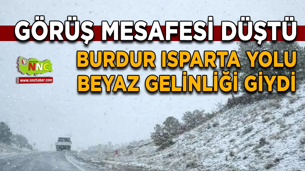 Burdur Isparta yolu beyaz gelinliği giydi Görüş mesafesi düştü