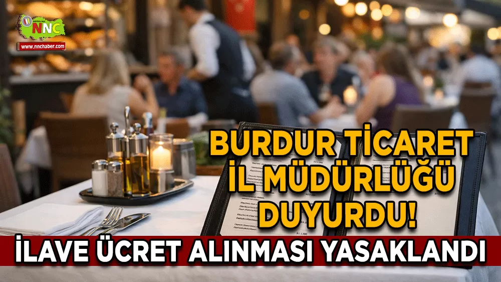 Burdur Ticaret İl Müdürlüğü duyurdu! İlave ücret alınması yasaklandı