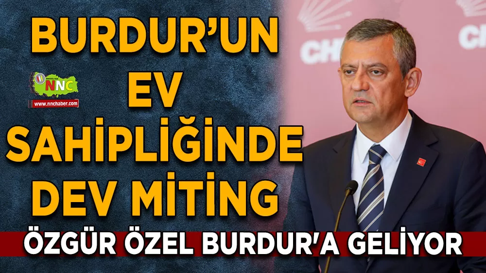Burdur’un ev sahipliğinde dev miting Özgür Özel Burdur'a geliyor