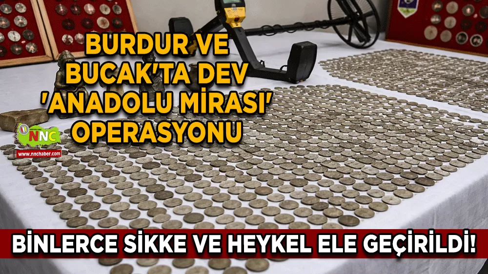 Burdur ve Bucak'ta dev 'Anadolu Mirası' operasyonu Binlerce sikke ve heykel ele geçirildi!
