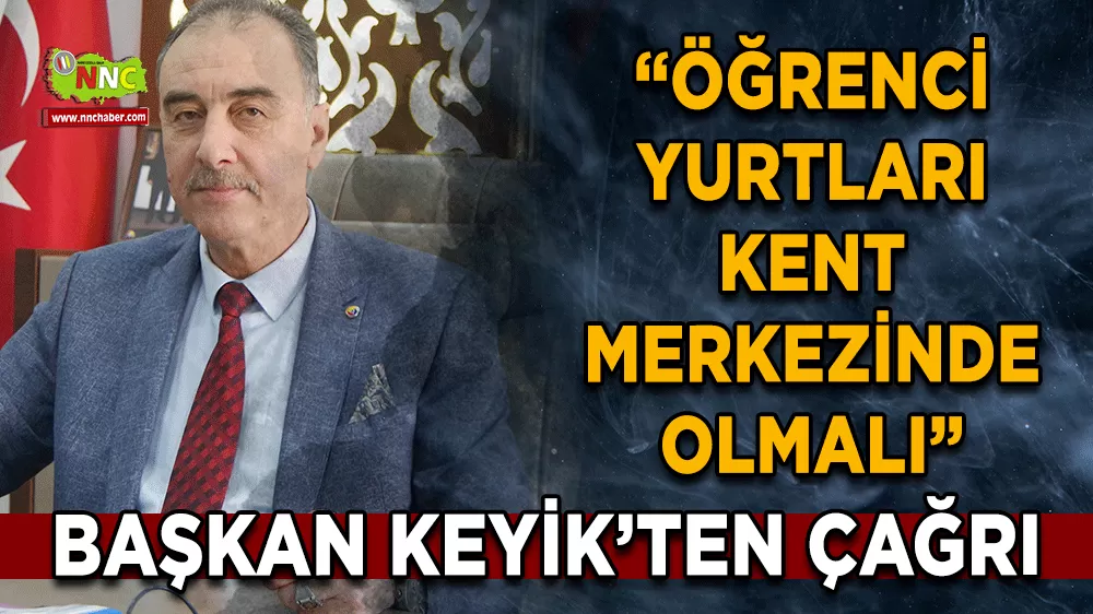 BUTSO Başkanı Keyik'ten KYK yurtları için 'Şehir Merkezi' çağrısı